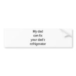 My Dad Can Fix Your Dad's Refrigerator bumper stickers