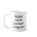 My Dad Can Fix Your Dad's Refrigerator mugs
