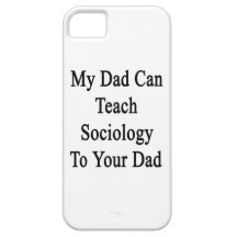 My Dad Can Teach Sociology To Your Dad iPhone 5 Case