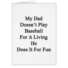 My Dad Doesn't Play Baseball For A Living He Does Greeting Card