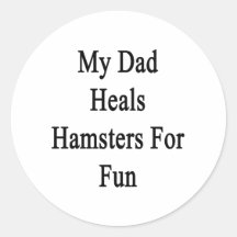 My Dad Heals Hamsters For Fun Stickers