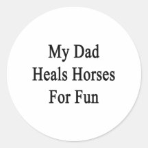 My Dad Heals Horses For Fun Stickers