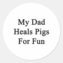 My Dad Heals Pigs For Fun Sticker