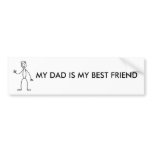 MY DAD IS MY BEST FRIEND bumper stickers