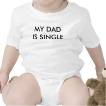 MY DAD IS SINGLE SHIRT