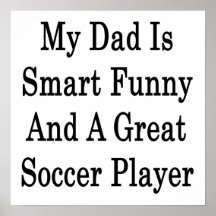 My Dad Is Smart Funny And A Great Soccer Player Print