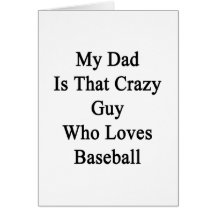 My Dad Is That Crazy Guy Who Loves Baseball Cards