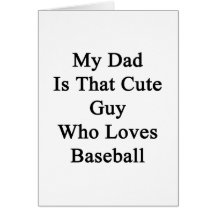 My Dad Is That Cute Guy Who Loves Baseball Greeting Card