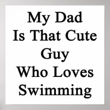 My Dad Is That Cute Guy Who Loves Swimming Poster