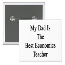 My Dad Is The Best Economics Teacher Pinback Button