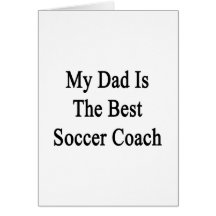 My Dad Is The Best Soccer Coach Card