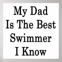 My Dad Is The Best Swimmer I Know Posters