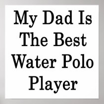 My Dad Is The Best Water Polo Player