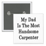My Dad Is The Most Handsome Carpenter Button