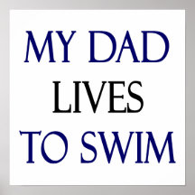 My Dad Lives To Swim Posters