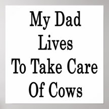 My Dad Lives To Take Care Of Cows Print