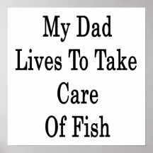 My Dad Lives To Take Care Of Fish Poster