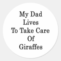 My Dad Lives To Take Care Of Giraffes Stickers
