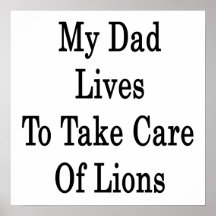 My Dad Lives To Take Care Of Lions Posters