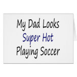 My Dad Loooks Super Hot Playing Soccer Card