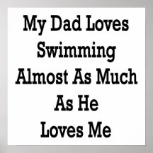 My Dad Loves Swimming Almost As Much As He Loves M Print