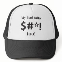 My Dad talks $#*! too! hats
