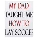 My Dad Taught Me How To Play Soccer flyers