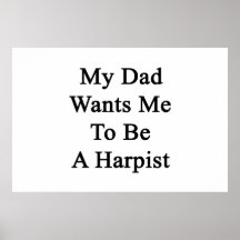 My Dad Wants Me To Be A Harpist Poster