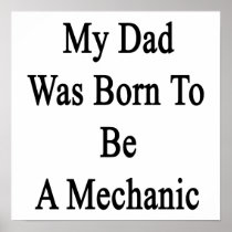 My Dad Was Born To Be A Mechanic Poster