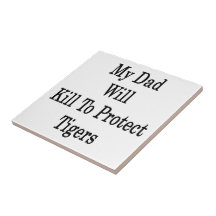 My Dad Will Kill To Protect Tigers Tiles