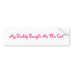 My Daddy Bought Me This Car. Bumper Stickers