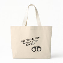 My Daddy Can Arrest Your Daddy Tote Bags