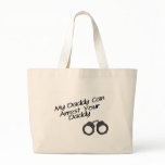 My Daddy Can Arrest Your Daddy bags