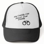 My Daddy Can Arrest Your Daddy hats
