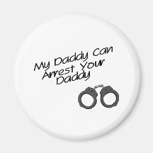 My Daddy Can Arrest Your Daddy Magnet
