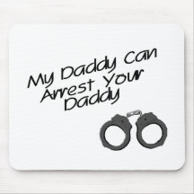 My Daddy Can Arrest Your Daddy Mouse Mat