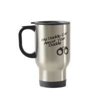 My Daddy Can Arrest Your Daddy Mug