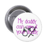 My Daddy Can Arrest Your Daddy Pinback Button