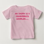 MY DADDY IS A DEGENERATE GAMBLER...... t-shirts