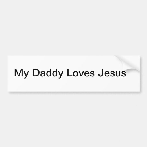 My Daddy Loves Jesus Bumper Stickers