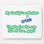 My Daddy's a "SPERM" Banker mousepads