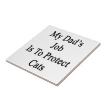 My Dad's Job Is To Protect Cats Ceramic Tile