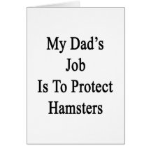 My Dad's Job Is To Protect Hamsters Greeting Card