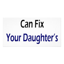 My Daughter Can Fix Your Daughter's Refrigerator Customised Photo Card