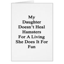 My Daughter Doesn't Heal Hamsters For A Living She Greeting Card