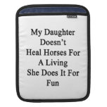 My Daughter Doesn't Heal Horses For A Living She D iPad Sleeves