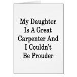 My Daughter Is A Great Carpenter And I Couldn't Be Greeting Card