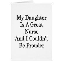My Daughter Is A Great Nurse And I Couldn't Be Pro Cards