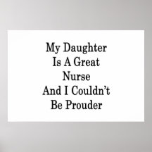 My Daughter Is A Great Nurse And I Couldn't Be Pro Print