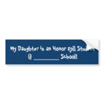 My Daughter is an Honour Roll Student @ ________.. bumper stickers